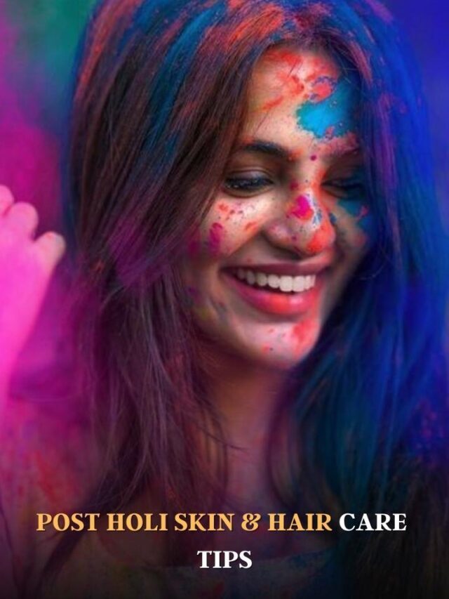 Post Holi Skin & Hair Care Tips