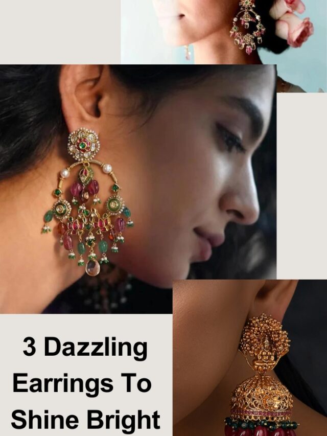 3 Dazzling Earrings To Shine Bright